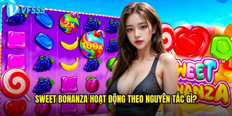 Sweet Bonanza hoạt động theo nguyên tắc gì?