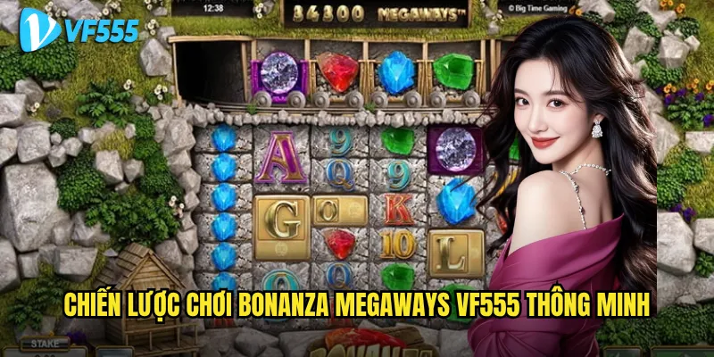 Chiến lược chơi Bonanza Megaways vf555 thông minh