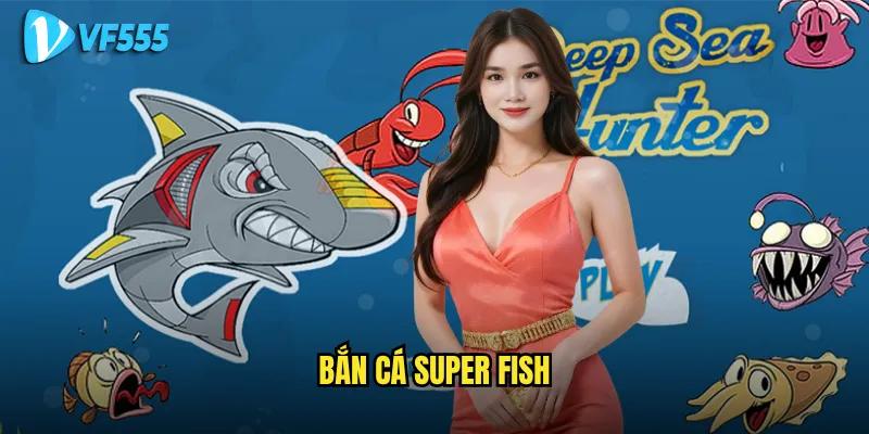 Tại sao Bắn Cá Super Fish vf555 lại khiến game thủ mê mẩn đến vậy? 8 Bắn Cá Super Fish
