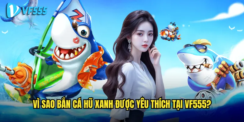 Bắn Cá Hũ Xanh vf555 Có Phải Lựa Chọn Đáng Giá Cho Người Mới Bắt Đầu? 2 Vì Sao Bắn Cá Hũ Xanh được yêu thích tại vf555?