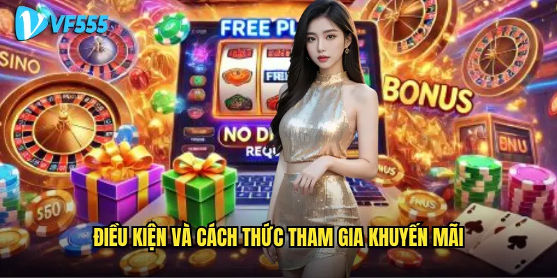 Khuyến mãi vf555 có thực sự hấp dẫn và dễ nhận như quảng cáo? 2 Điều kiện và cách thức tham gia khuyến mãi