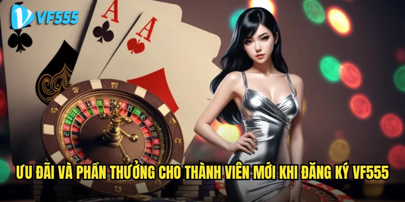 Đăng ký vf555 có thực sự nhanh chóng chỉ trong 3 phút? 3 Ưu đãi và phần thưởng cho thành viên mới khi đăng ký vf555