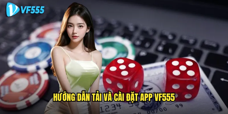 Tải app vf555 có mang lại trải nghiệm tốt hơn phiên bản web? 2 Hướng dẫn tải và cài đặt app vf555