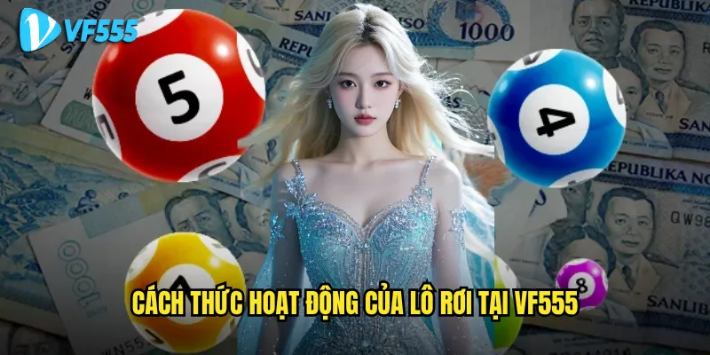 Lô rơi vf555 có thực sự mang lại cơ hội thắng cao cho người chơi? 2 Cách thức hoạt động của lô rơi tại vf555