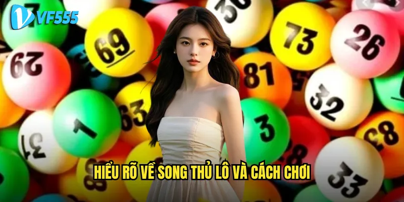 Song thủ lô vf555 có mang lại lợi nhuận gấp đôi như kỳ vọng? 2 Hiểu rõ về song thủ lô và cách chơi