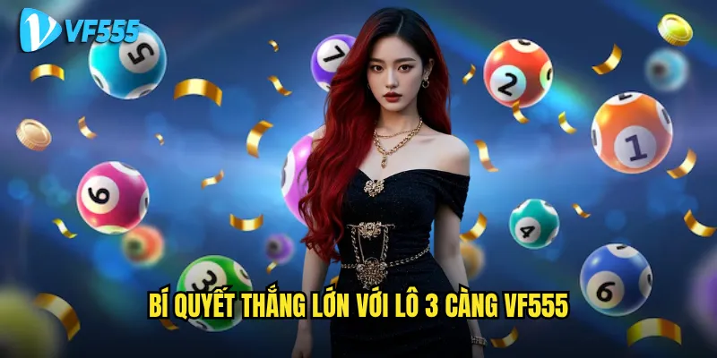 Muốn thắng lô 3 càng trên vf555 cần biết những gì? 3 Bí quyết thắng lớn với lô 3 càng vf555