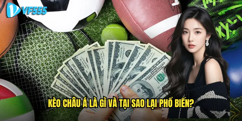 Kèo châu Á là gì và tại sao lại phổ biến?