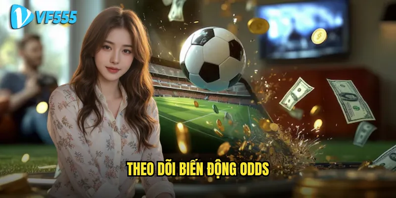 Tại sao theo dõi biến động odds vf555 lại quan trọng đến vậy? 3 theo dõi biến động odds