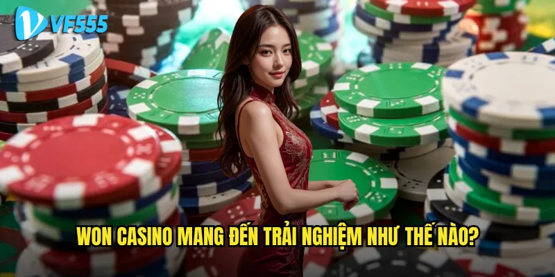 Có nên thử vận may với Won Casino vf555 hay không? 2 Won Casino mang đến trải nghiệm như thế nào?
