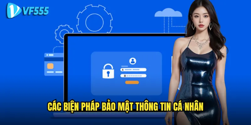 Chính sách bảo mật vf555 có đảm bảo an toàn tuyệt đối cho người chơi? 1 Các biện pháp bảo mật thông tin cá nhân