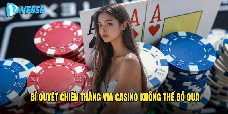 Bí quyết chiến thắng VIA Casino không thể bỏ qua